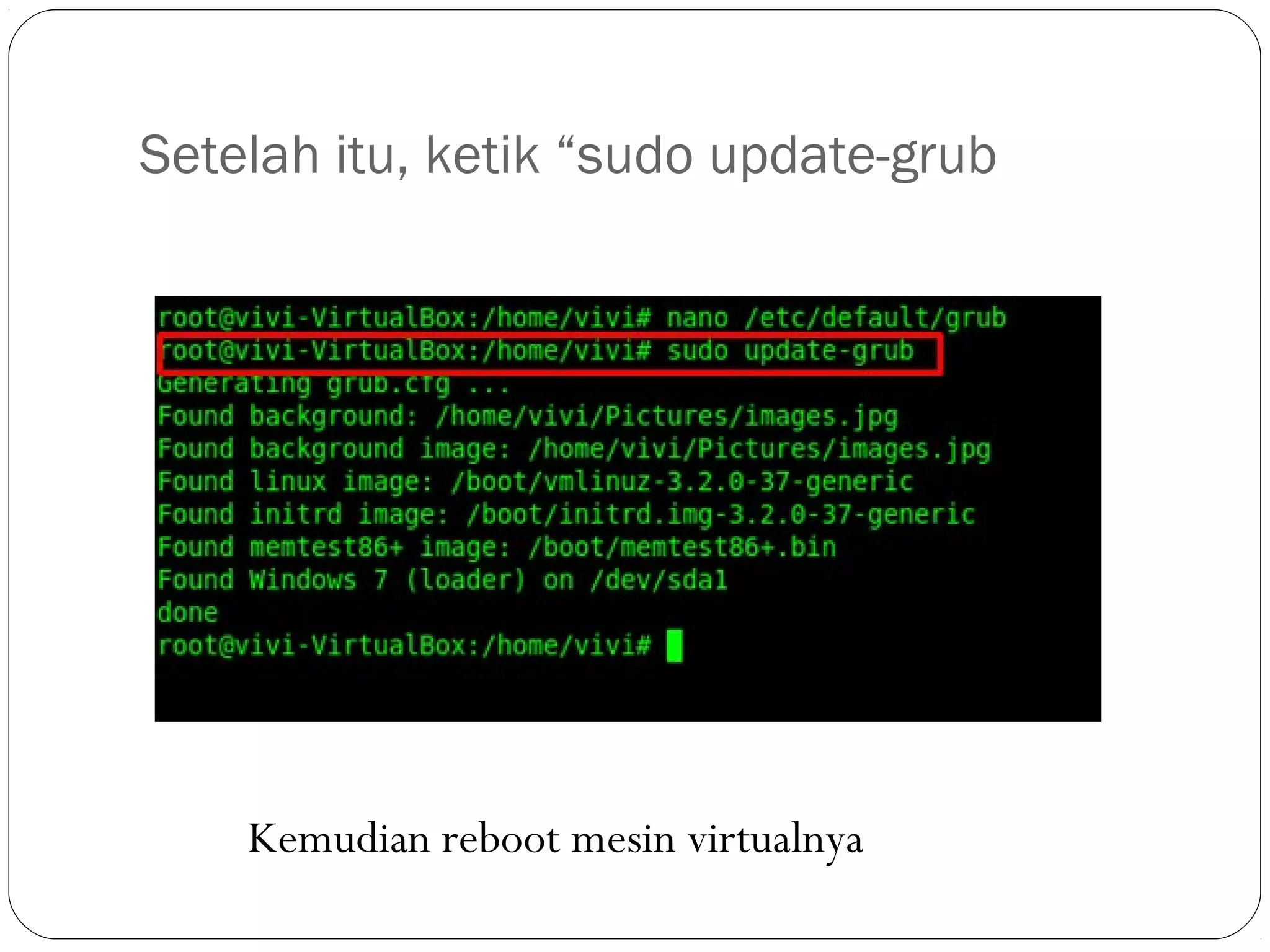Setelah itu, ketik “sudo update-grub
Kemudian reboot mesin virtualnya
 