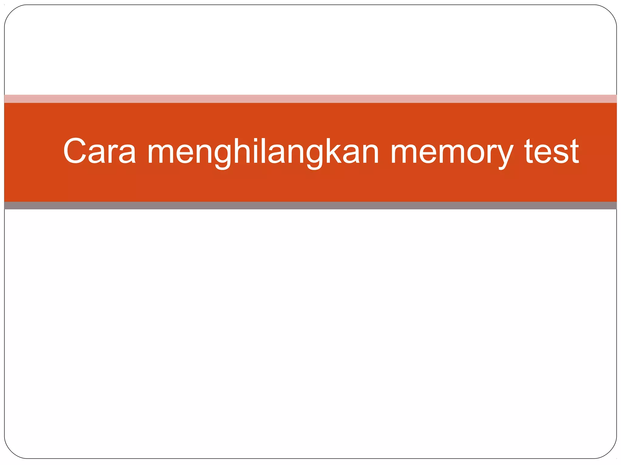 Cara menghilangkan memory test
 