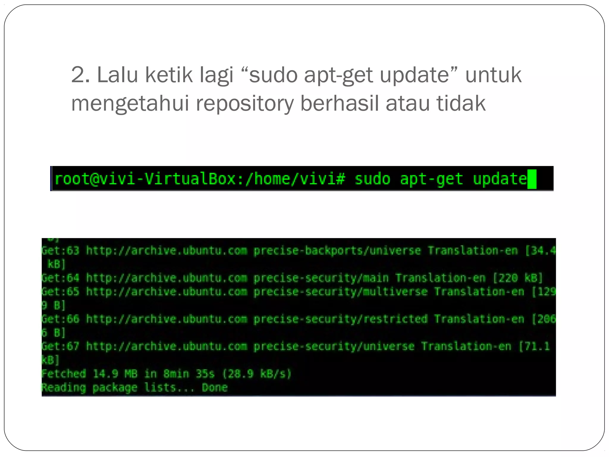 2. Lalu ketik lagi “sudo apt-get update” untuk
mengetahui repository berhasil atau tidak
 