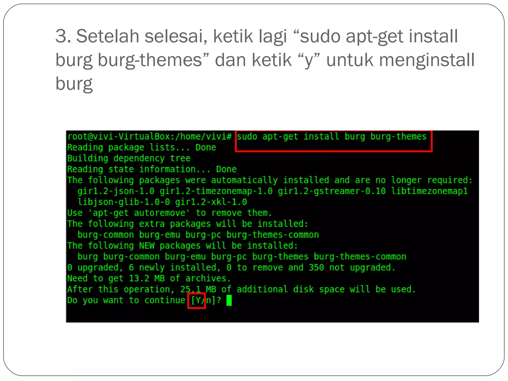 3. Setelah selesai, ketik lagi “sudo apt-get install
burg burg-themes” dan ketik “y” untuk menginstall
burg
 