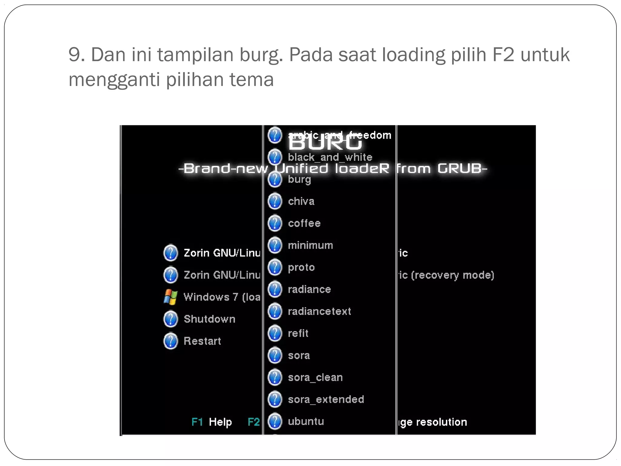 9. Dan ini tampilan burg. Pada saat loading pilih F2 untuk
mengganti pilihan tema
 