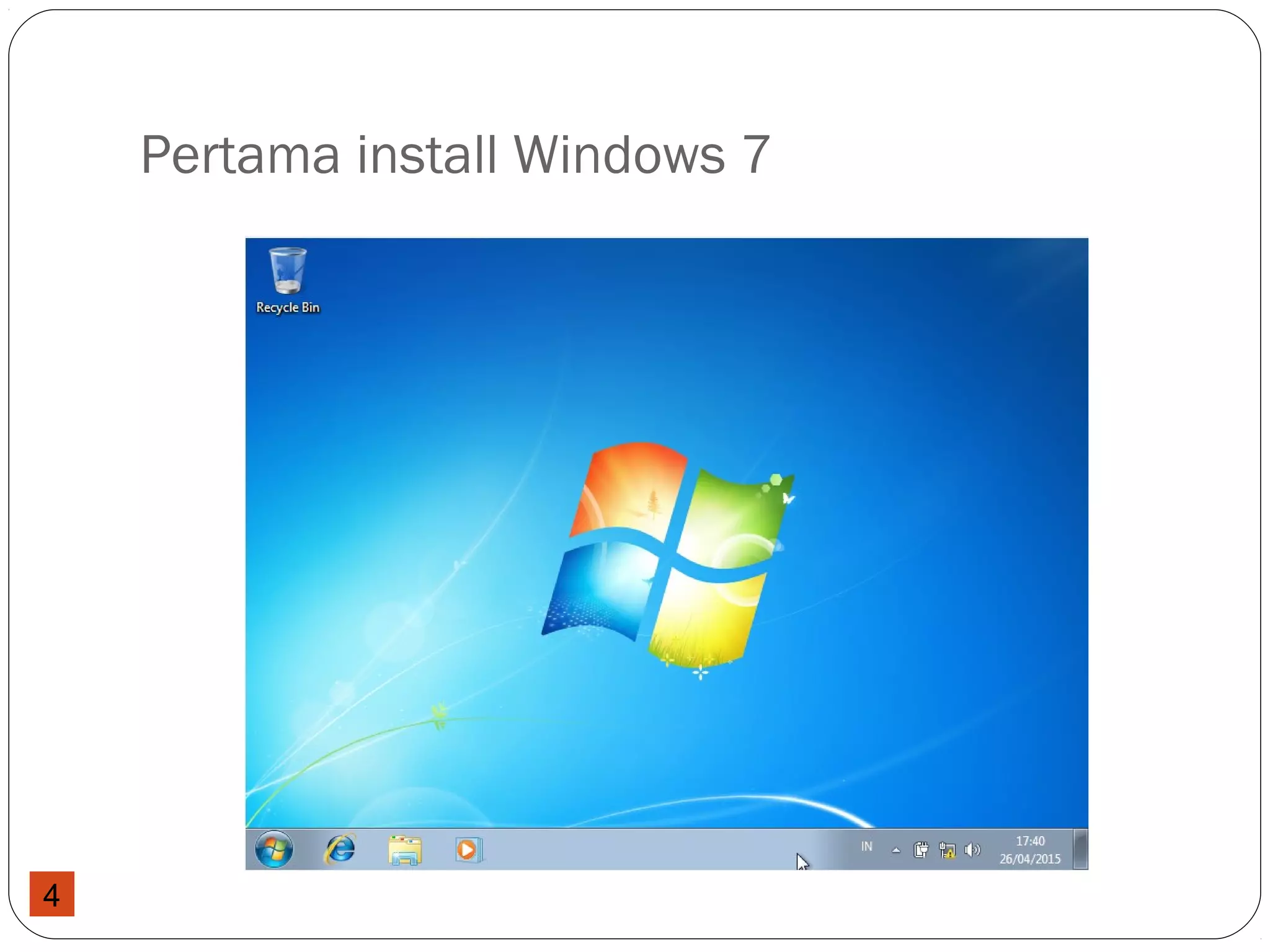 4
Pertama install Windows 7
 