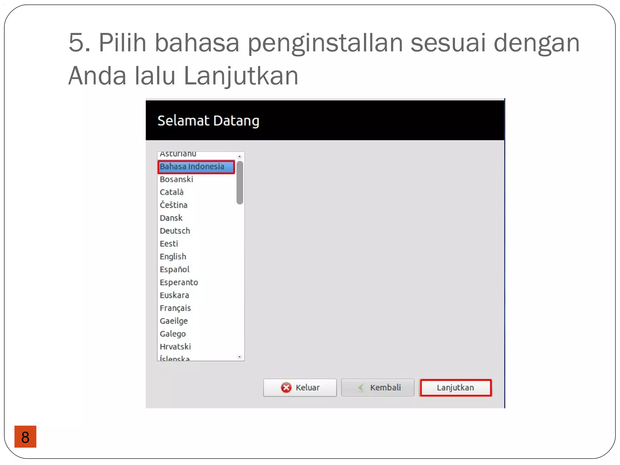 8
5. Pilih bahasa penginstallan sesuai dengan
Anda lalu Lanjutkan
 