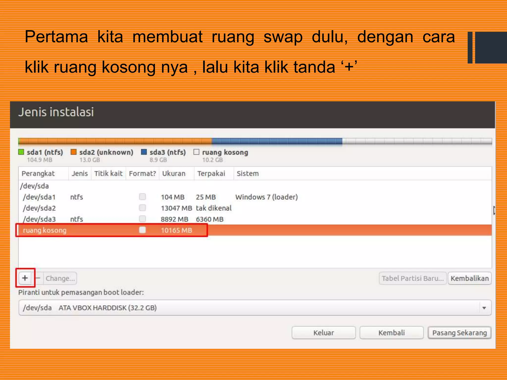 Pertama kita membuat ruang swap dulu, dengan cara
klik ruang kosong nya , lalu kita klik tanda ‘+’
 