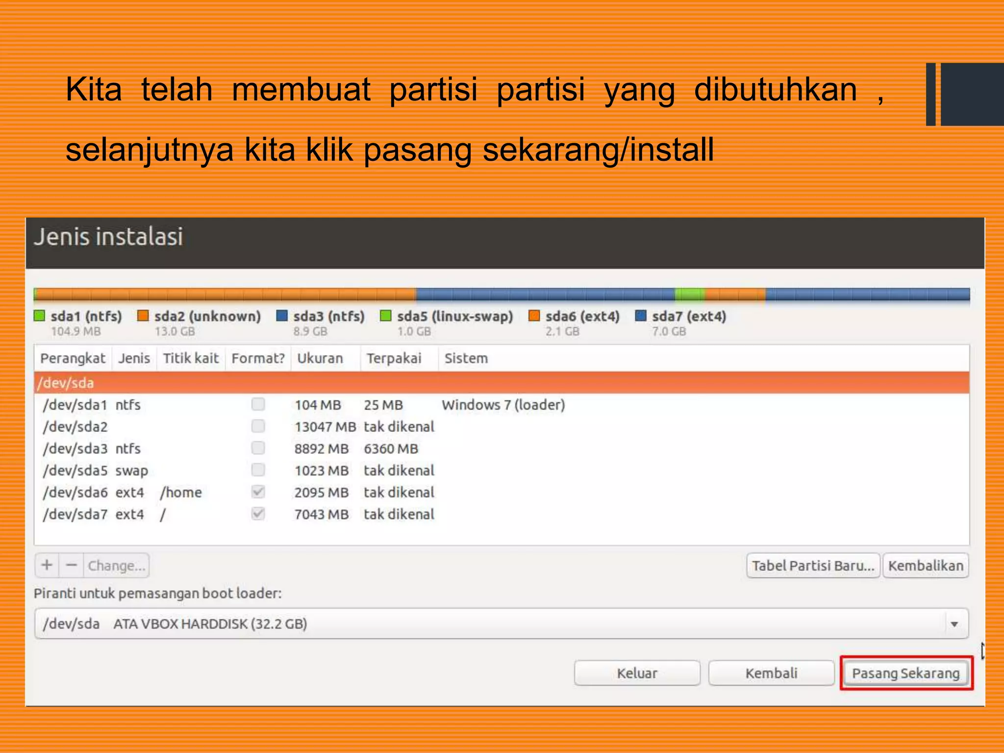 Kita telah membuat partisi partisi yang dibutuhkan ,
selanjutnya kita klik pasang sekarang/install
 