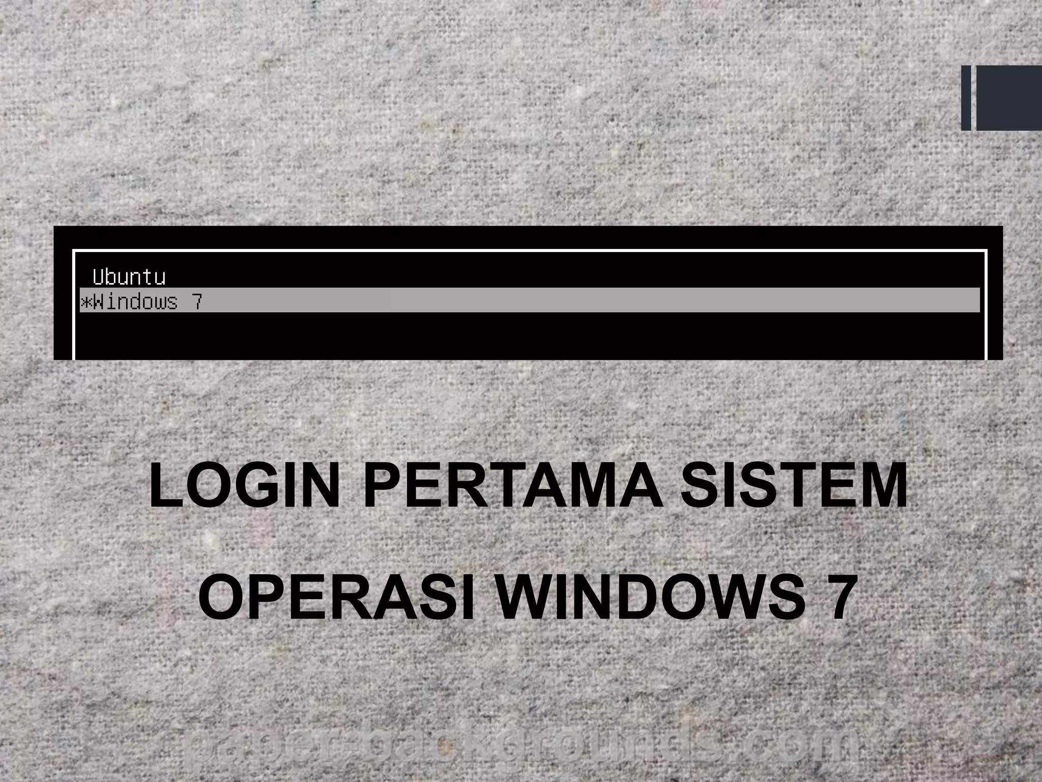 LOGIN PERTAMA SISTEM
OPERASI WINDOWS 7
 