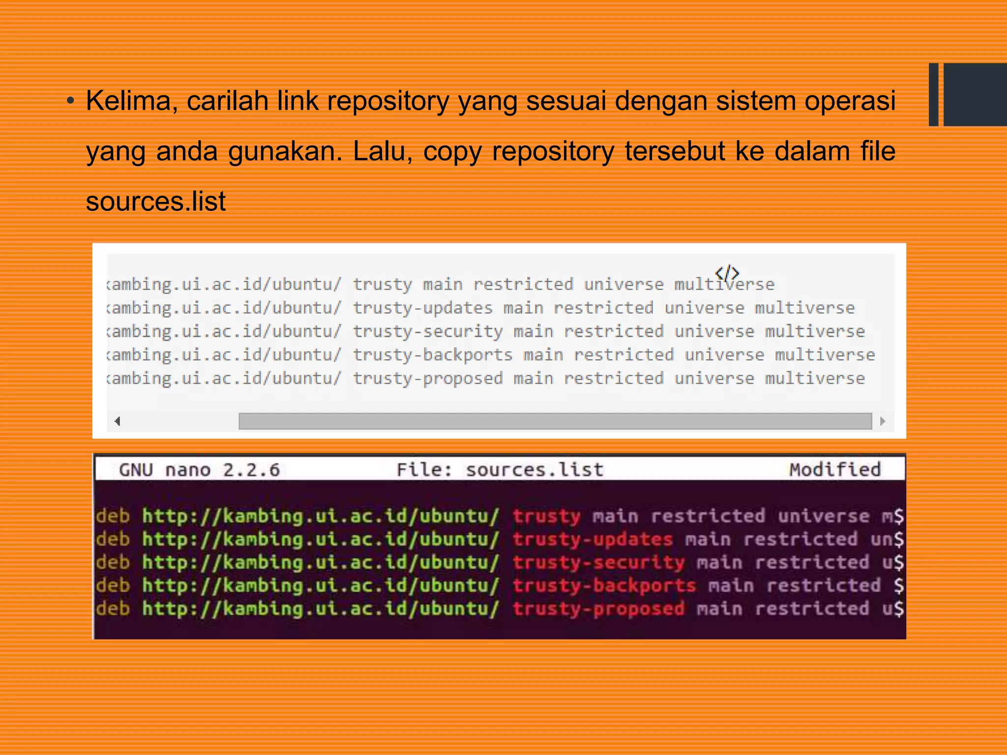 • Kelima, carilah link repository yang sesuai dengan sistem operasi
yang anda gunakan. Lalu, copy repository tersebut ke dalam file
sources.list
 