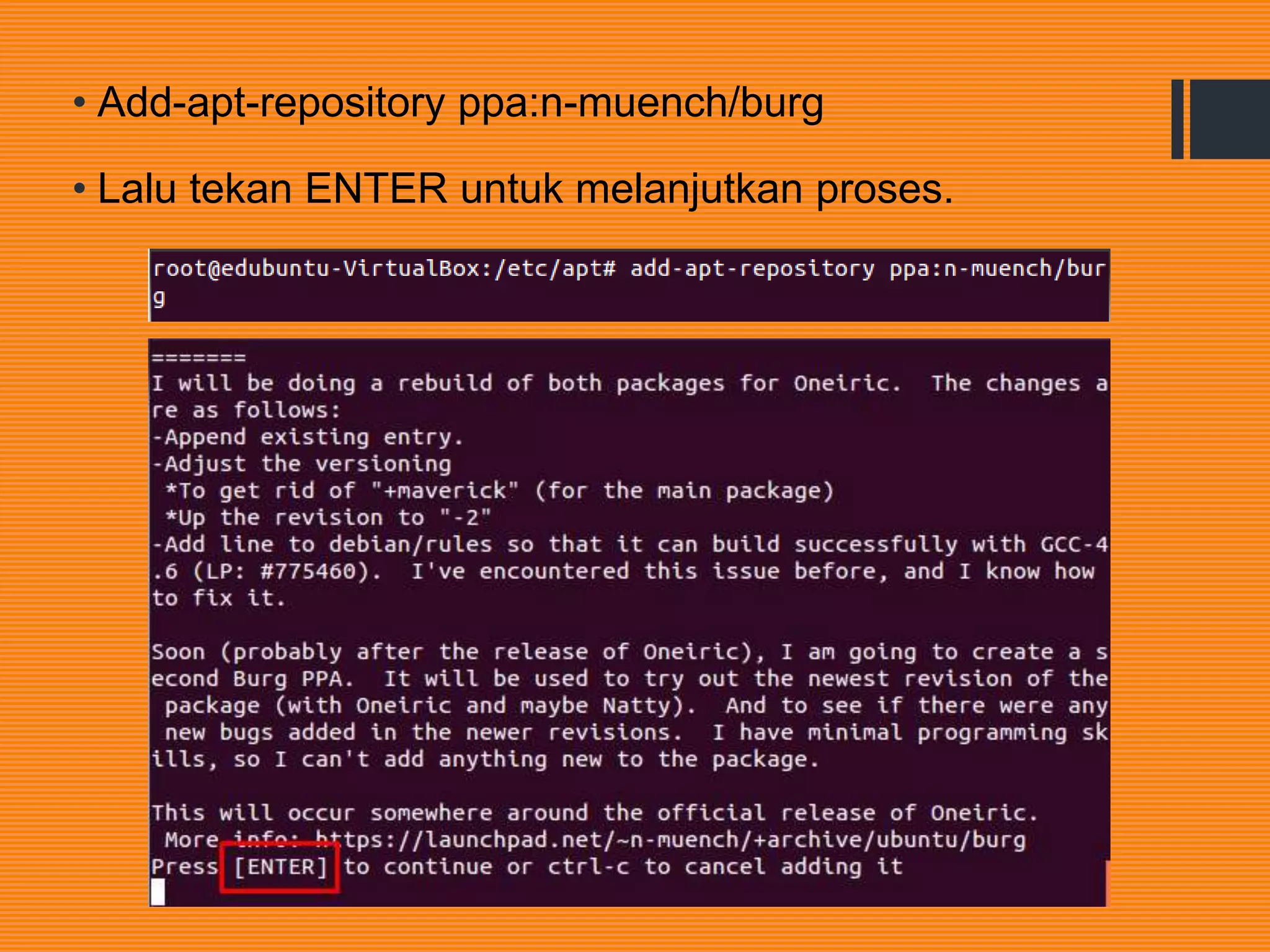 • Add-apt-repository ppa:n-muench/burg
• Lalu tekan ENTER untuk melanjutkan proses.
 
