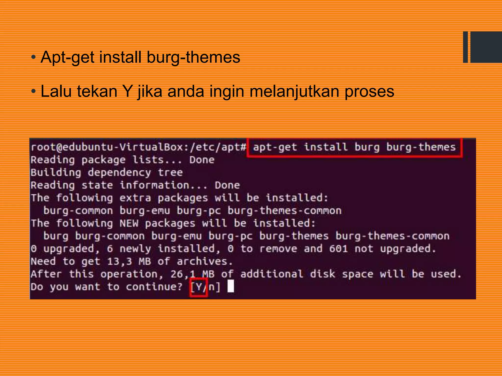 • Apt-get install burg-themes
• Lalu tekan Y jika anda ingin melanjutkan proses
 