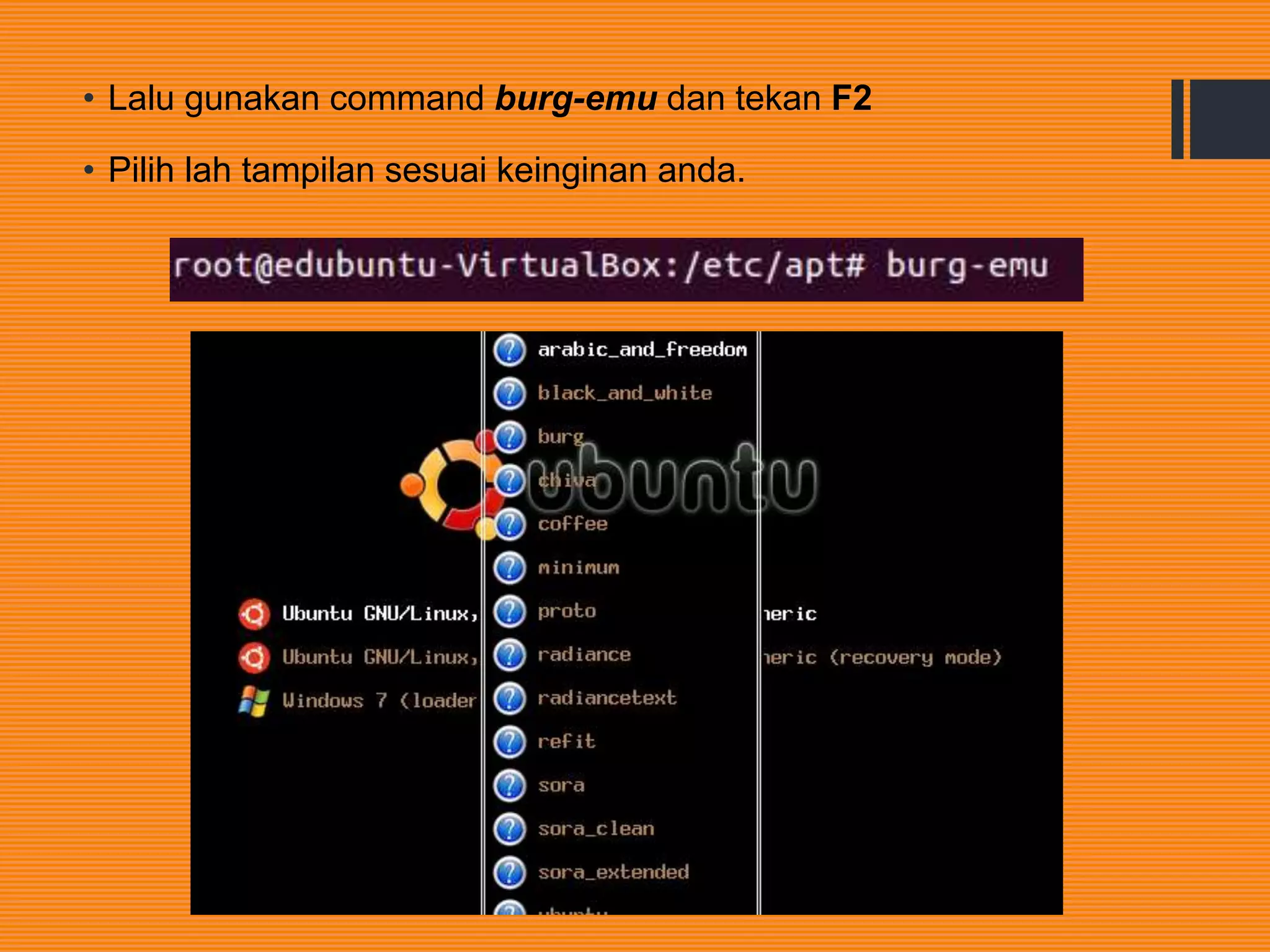 • Lalu gunakan command burg-emu dan tekan F2
• Pilih lah tampilan sesuai keinginan anda.
 
