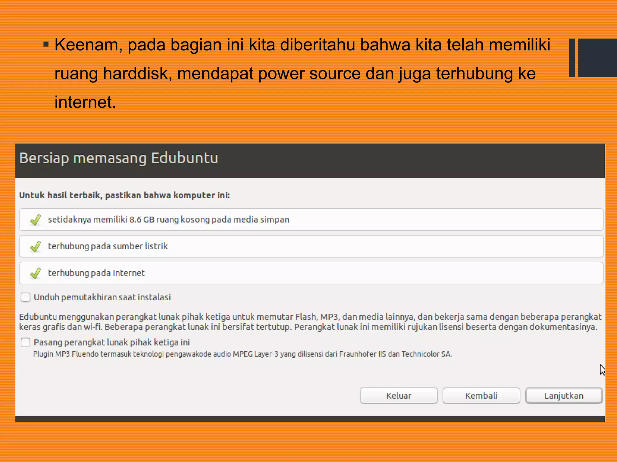  Keenam, pada bagian ini kita diberitahu bahwa kita telah memiliki
ruang harddisk, mendapat power source dan juga terhubung ke
internet.
 
