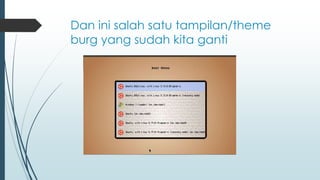 Dan ini salah satu tampilan/theme
burg yang sudah kita ganti
 