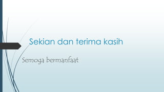 Sekian dan terima kasih
Semoga bermanfaat
 