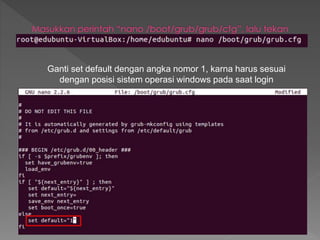 Ganti set default dengan angka nomor 1, karna harus sesuai
dengan posisi sistem operasi windows pada saat login
 