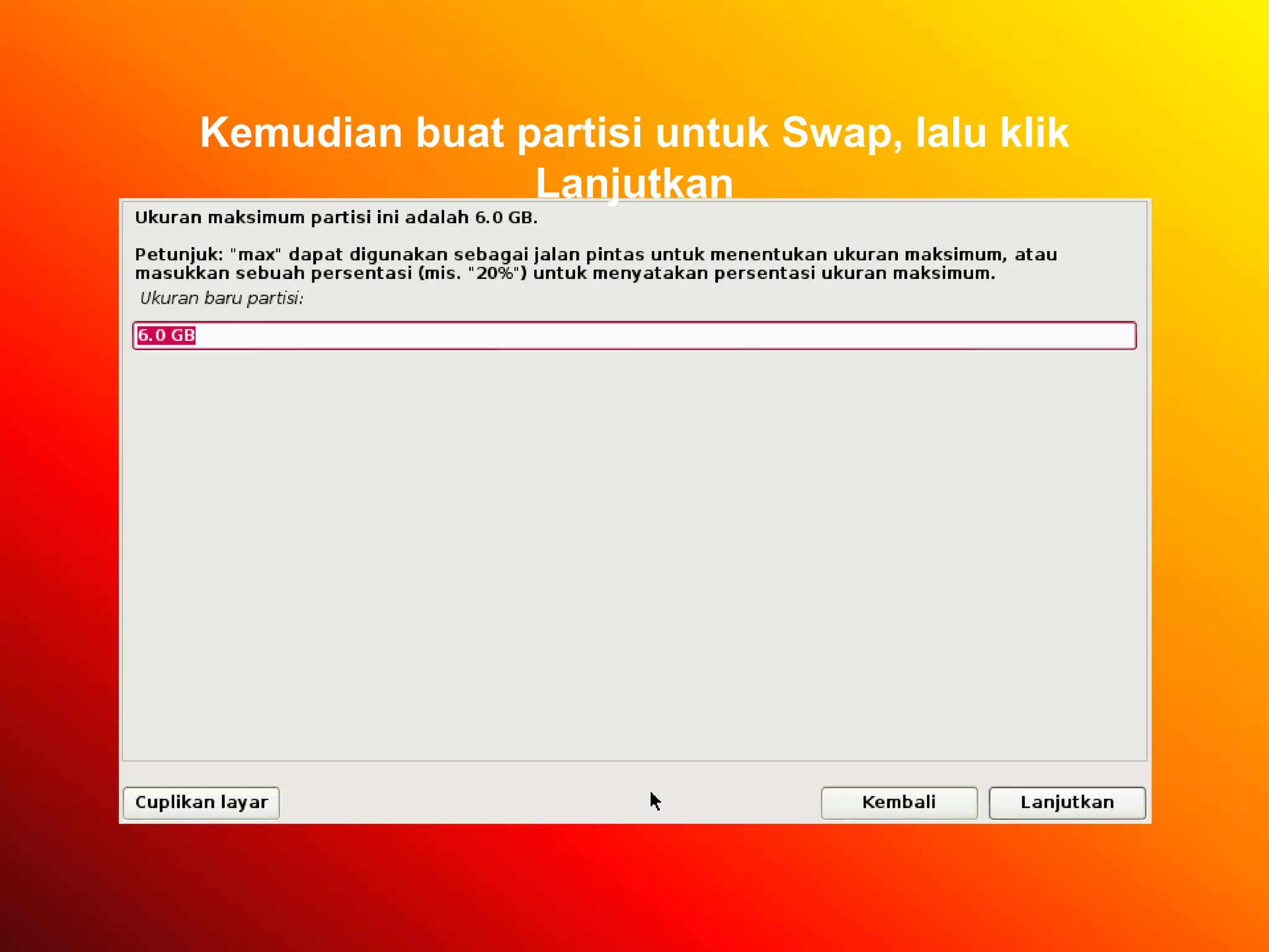 Kemudian buat partisi untuk Swap, lalu klik
Lanjutkan
 
