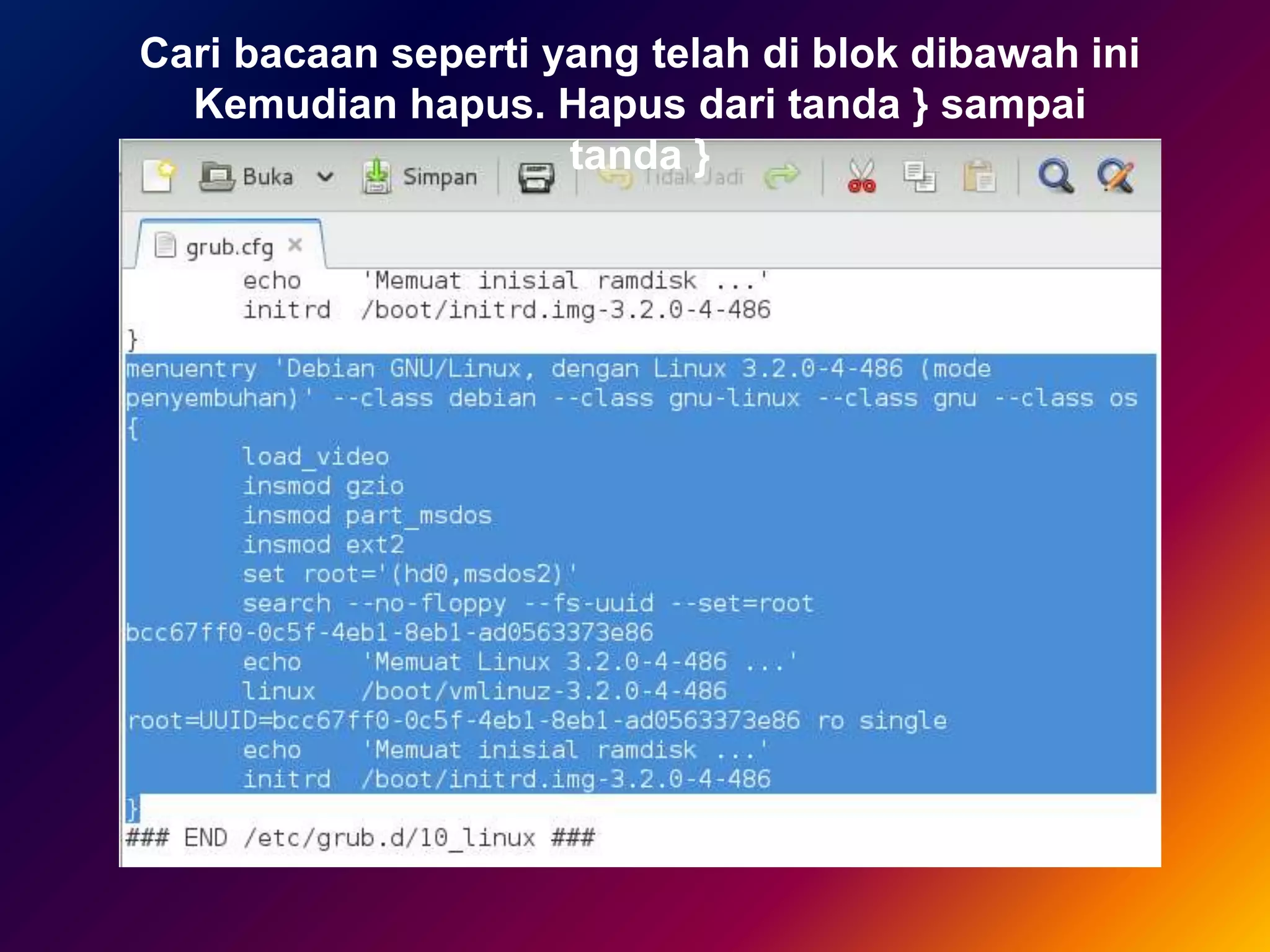 Cari bacaan seperti yang telah di blok dibawah ini
Kemudian hapus. Hapus dari tanda } sampai
tanda }
 