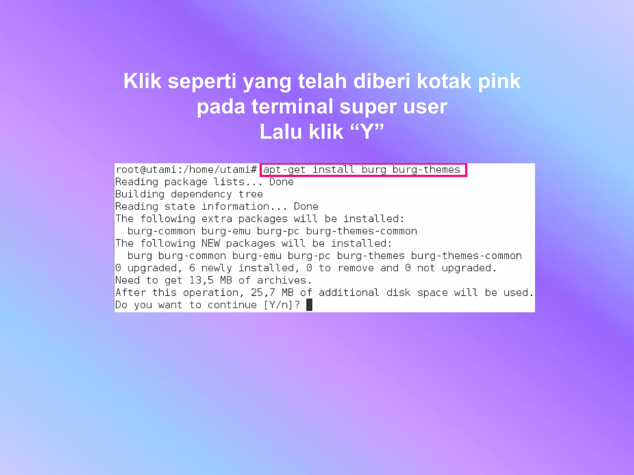 Klik seperti yang telah diberi kotak pink
pada terminal super user
Lalu klik “Y”
 