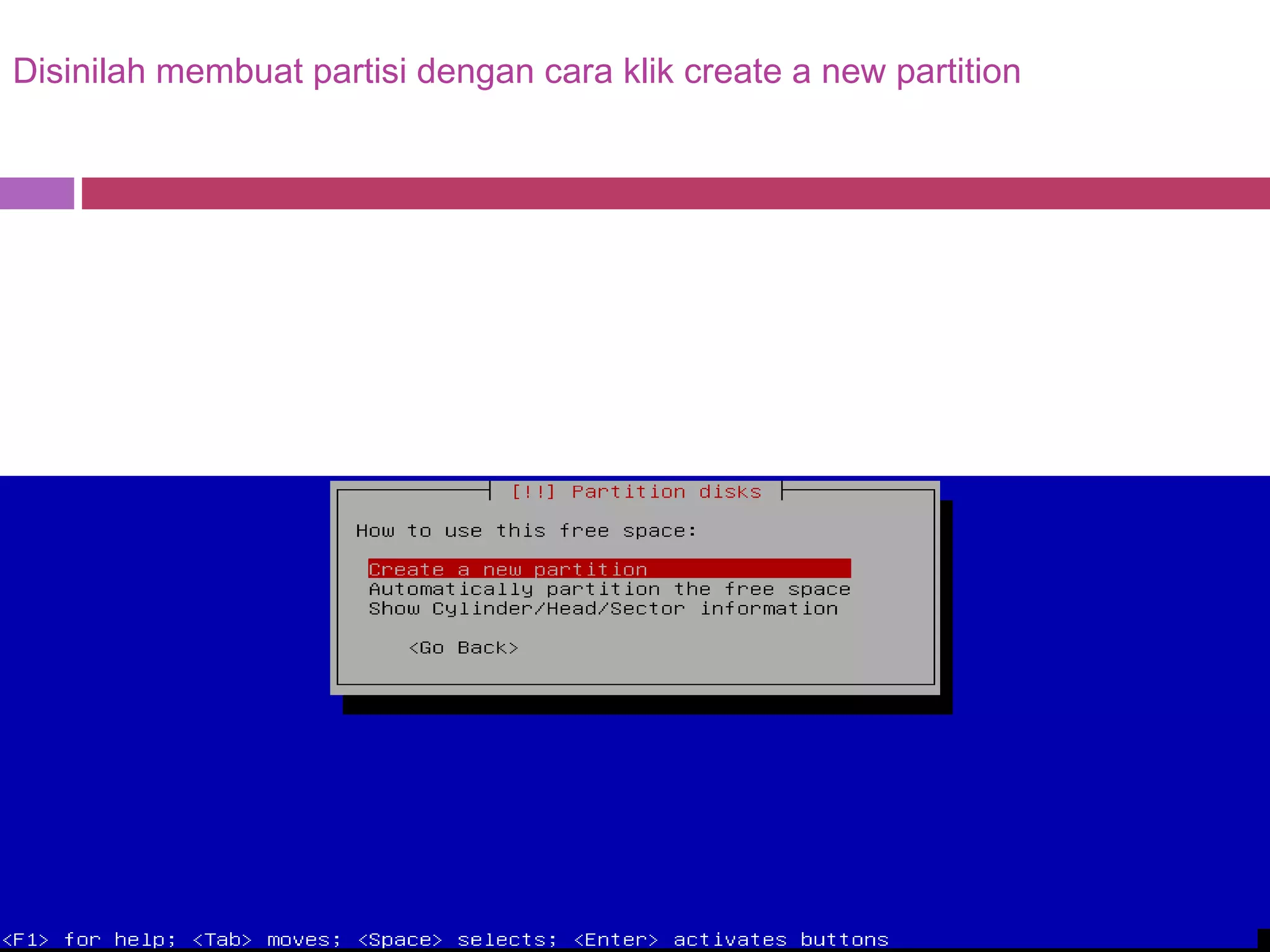 Disinilah membuat partisi dengan cara klik create a new partition
 