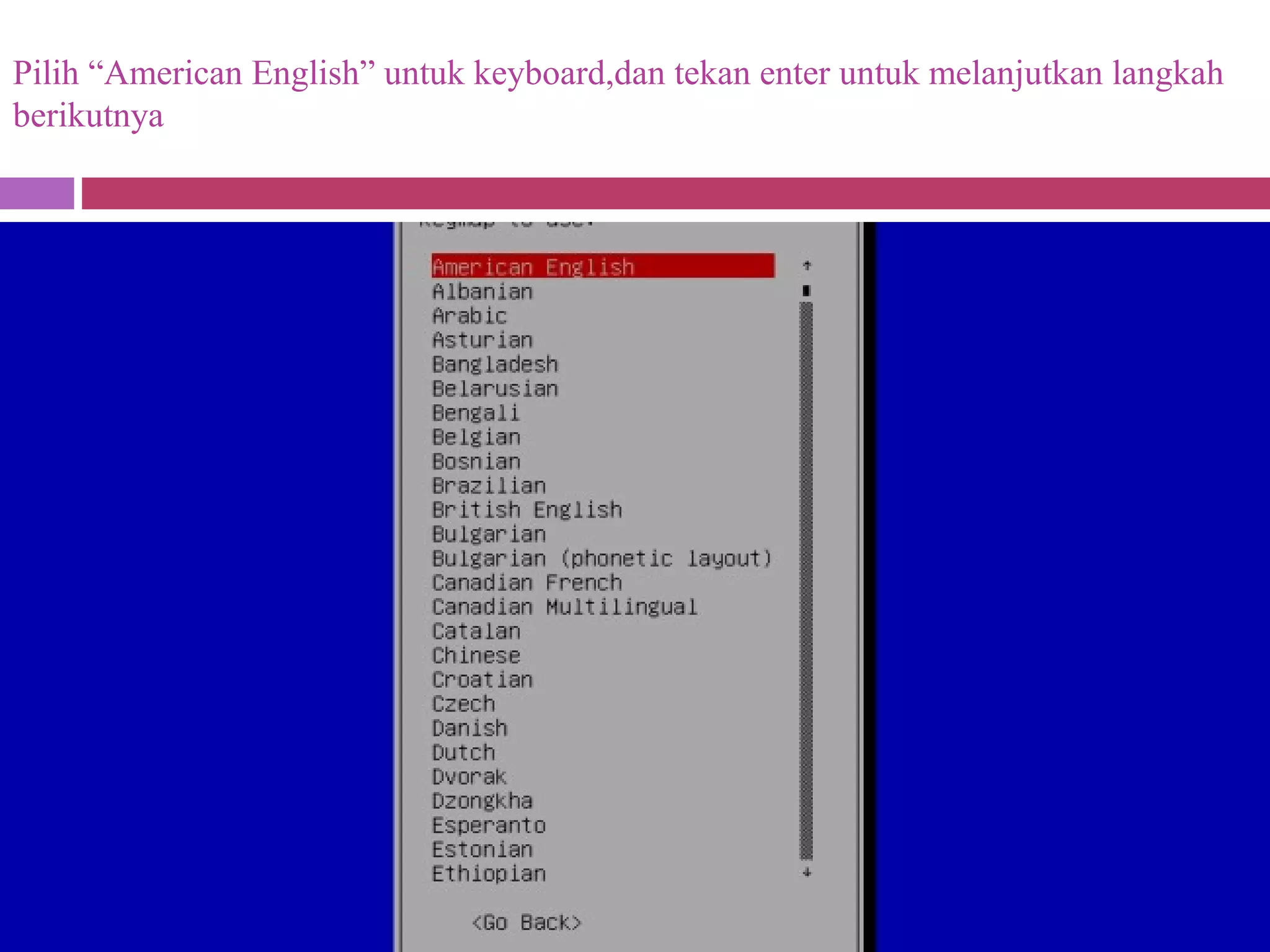 Pilih “American English” untuk keyboard,dan tekan enter untuk melanjutkan langkah
berikutnya
 