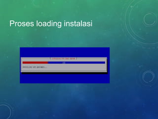 Proses loading instalasi
 