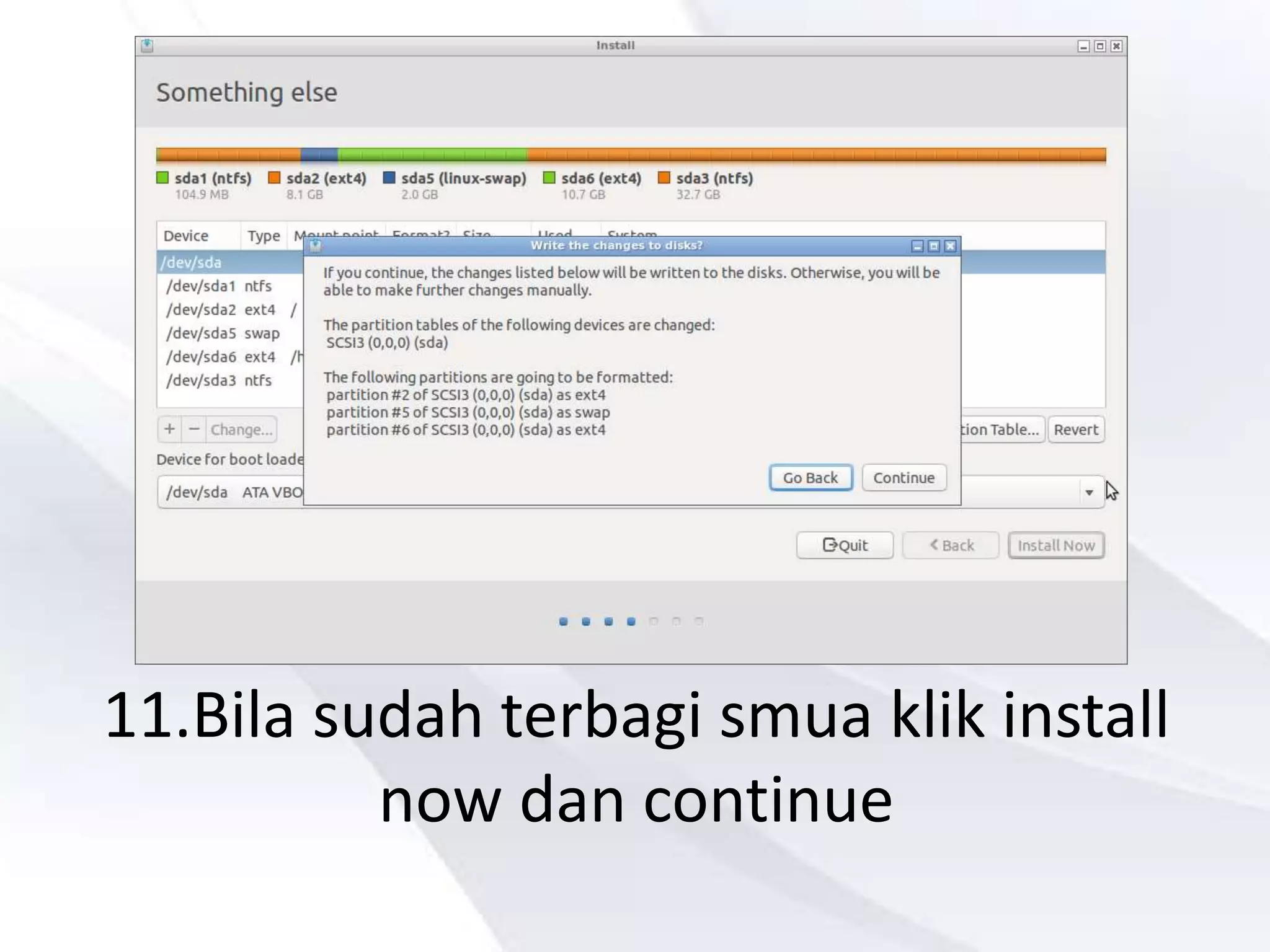 11.Bila sudah terbagi smua klik install
now dan continue
 