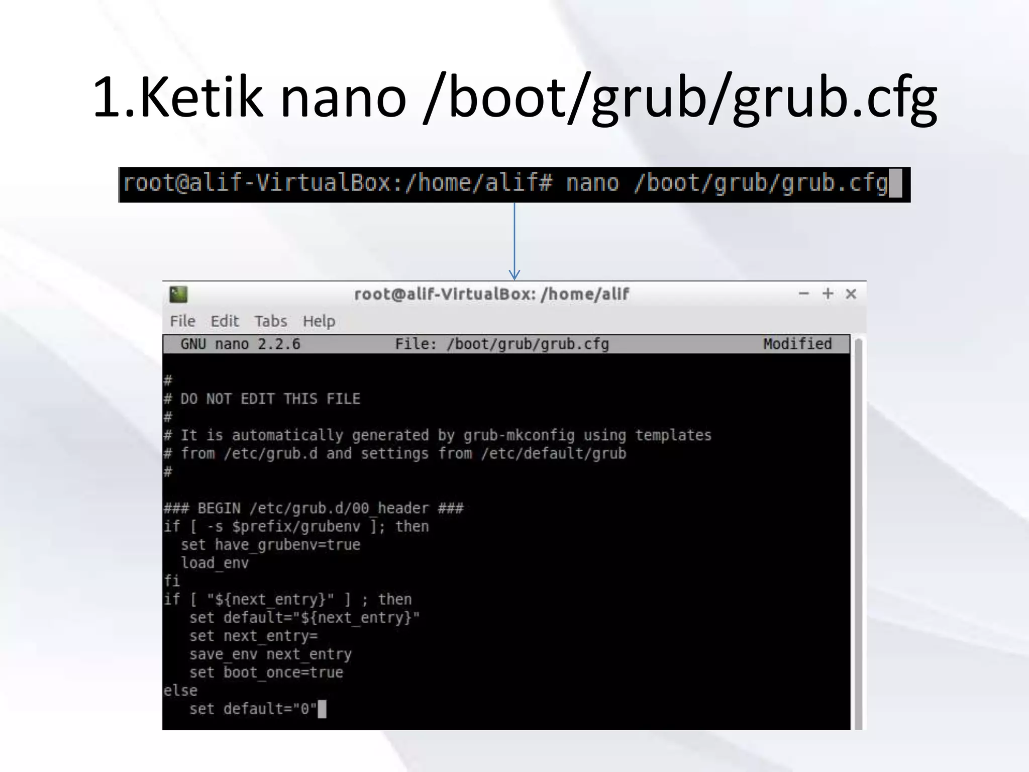 1.Ketik nano /boot/grub/grub.cfg
 