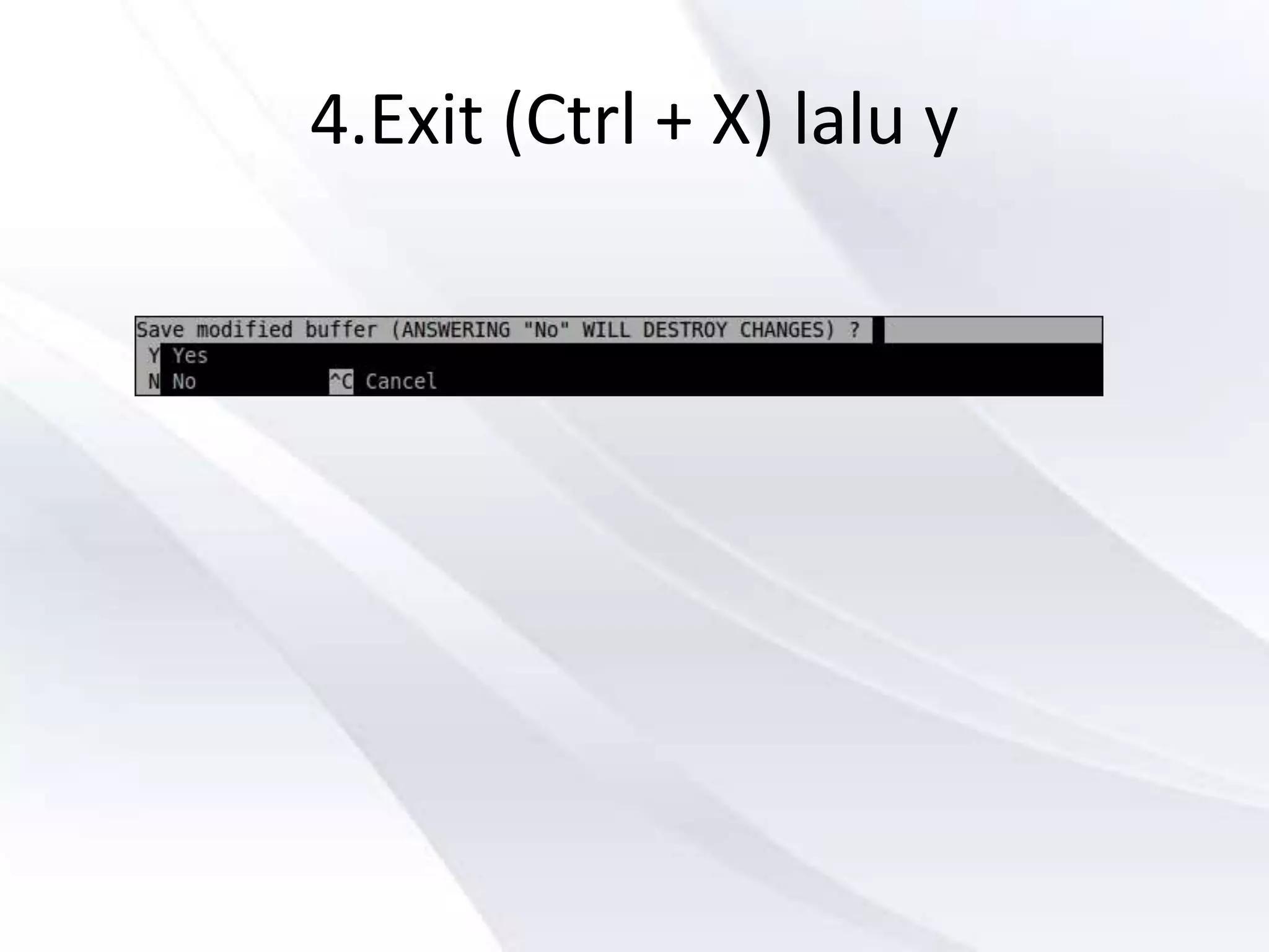 4.Exit (Ctrl + X) lalu y
 