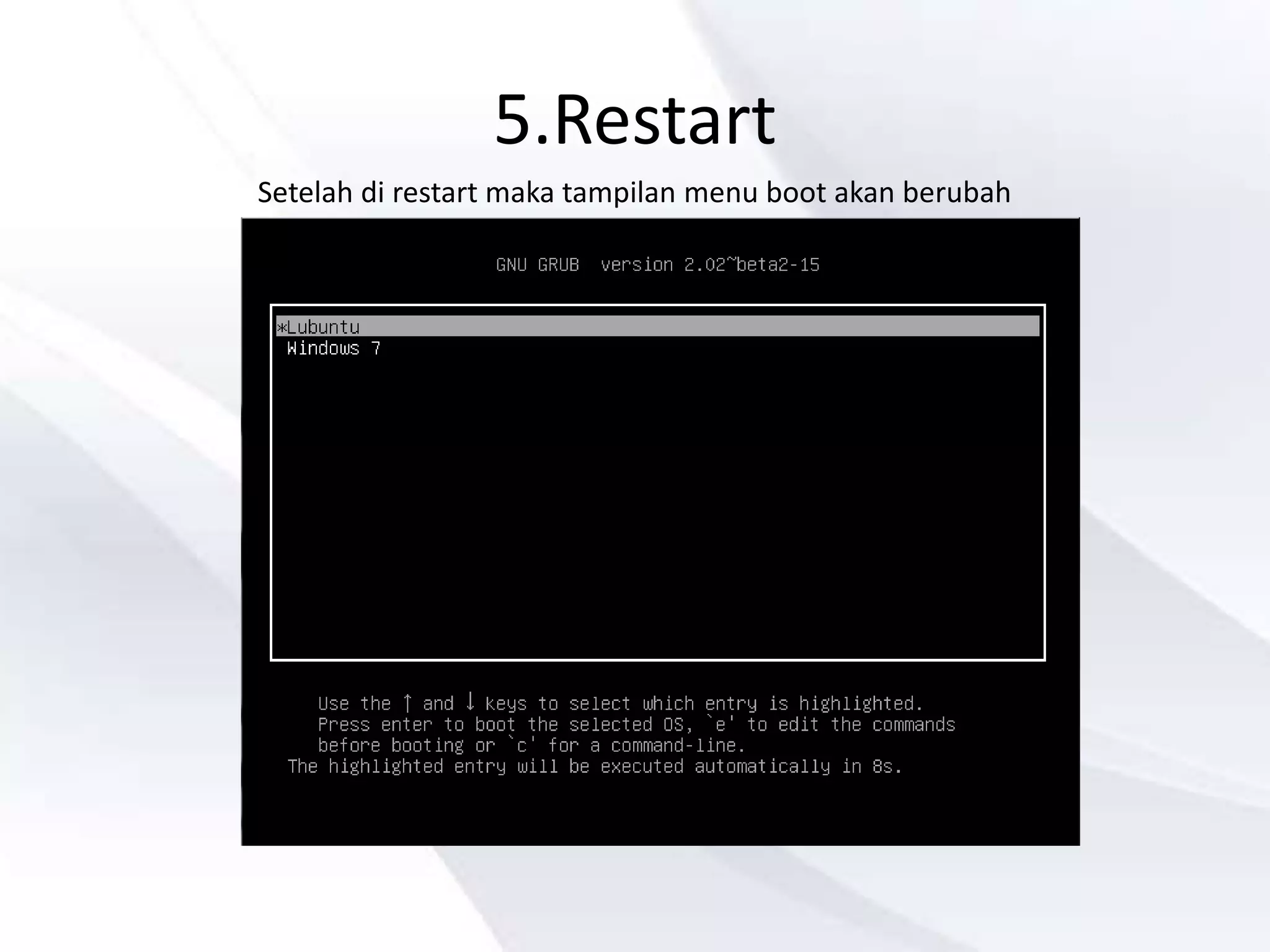 5.Restart
Setelah di restart maka tampilan menu boot akan berubah
 