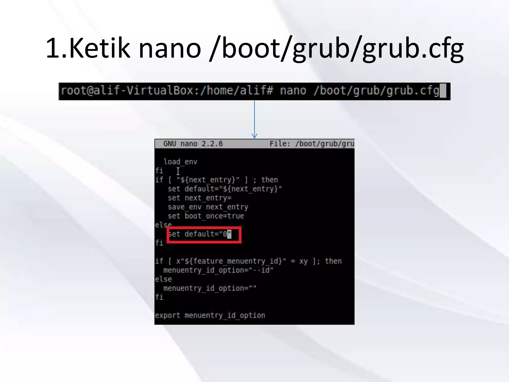 1.Ketik nano /boot/grub/grub.cfg
 