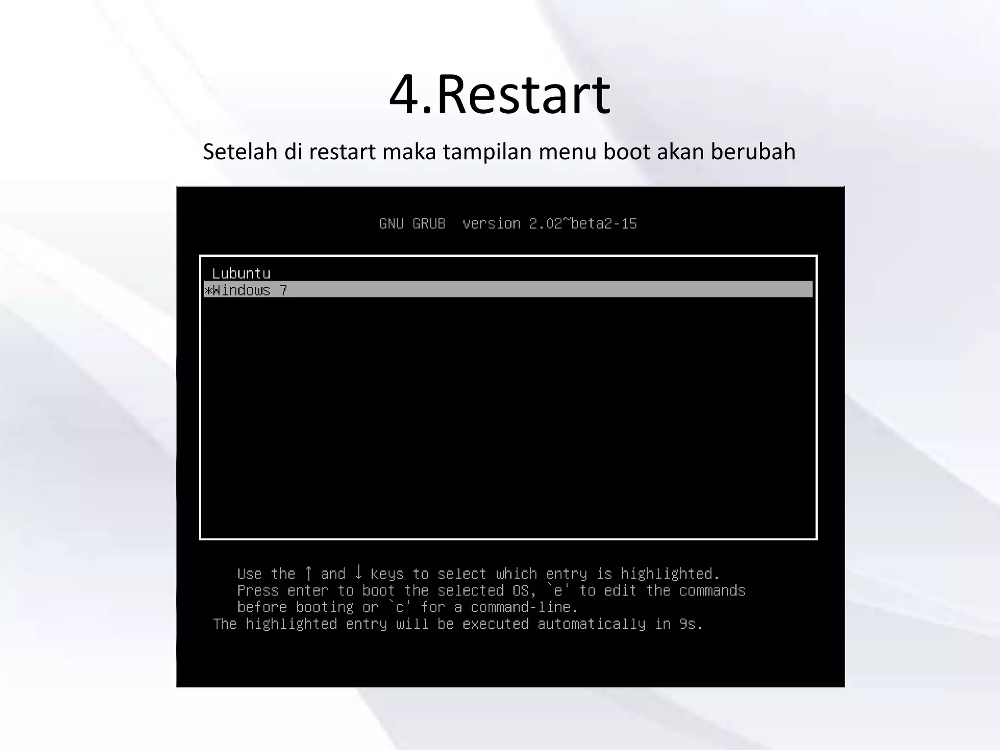 4.Restart
Setelah di restart maka tampilan menu boot akan berubah
 