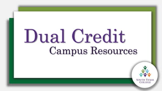 Dual Credit
Campus Resources
 