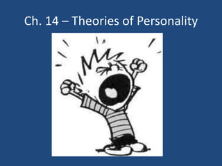 Ch. 14 – Theories of Personality
 