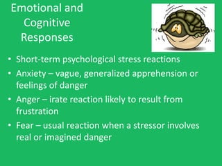 Behavioral
Reactions



 • Maladaptive coping – behaviors such as using
   alcohol and drugs to escape problems.
 • Adapti...