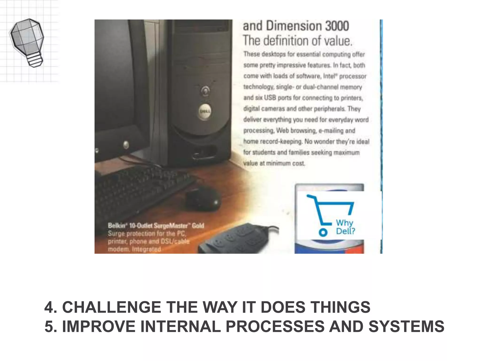 4. CHALLENGE THE WAY IT DOES THINGS
5. IMPROVE INTERNAL PROCESSES AND SYSTEMS
 