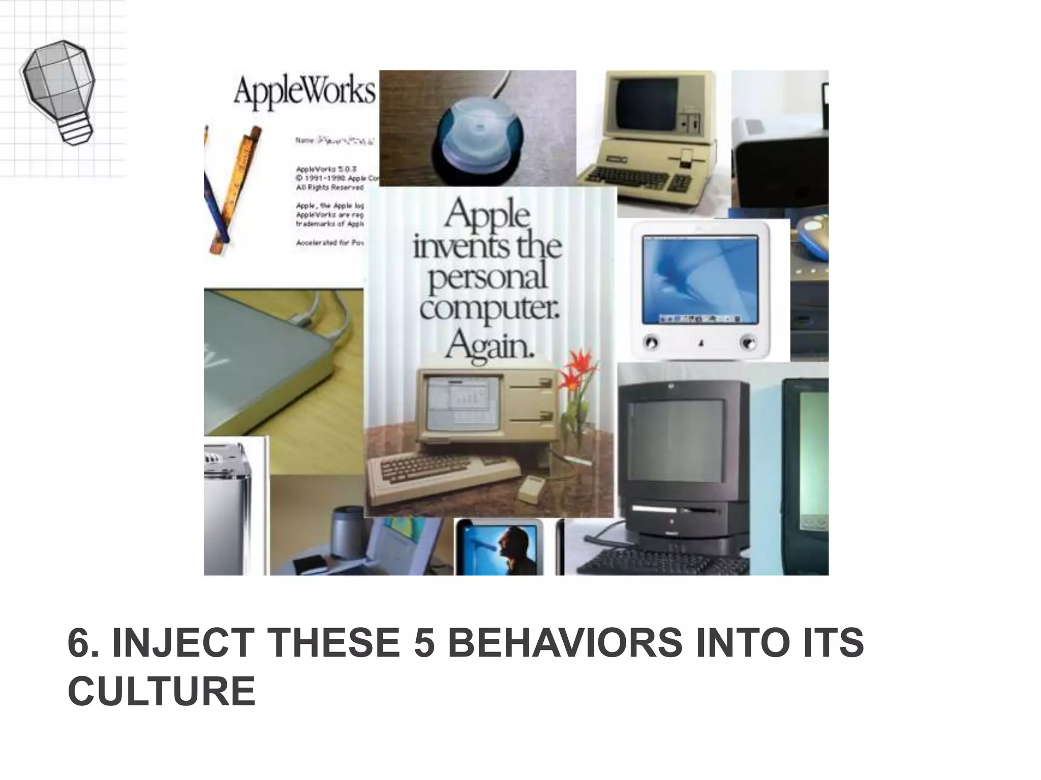 6. INJECT THESE 5 BEHAVIORS INTO ITS
CULTURE
 