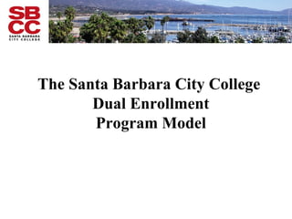 The Santa Barbara City College  Dual Enrollment Program Model 