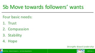 Skill	City:	Asian	Answers…	to	Asian	Questions skillcity.co
5b	Move	towards	followers’	wants
Four	basic	needs:
1. Trust
2. ...