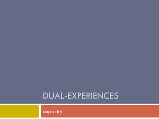 DUAL-EXPERIENCES
capacity

 
