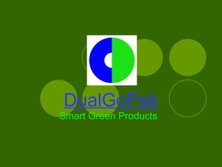 DualGoPak Smart Green Products   