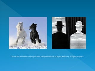 Utilización del blanco y el negro como complementarios, la figura positiva y la figura negativa
 