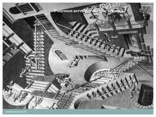 Podemos acreditar no que vemos?




marisac@pucsp.br
 