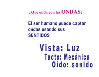 ¿Que onda con las ONDAS?
 
