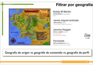 consulting, s.a.
autoritas
21
Geografía de origen vs. geografía de contenido vs. geografía de perﬁl
Filtrar por geografía
 