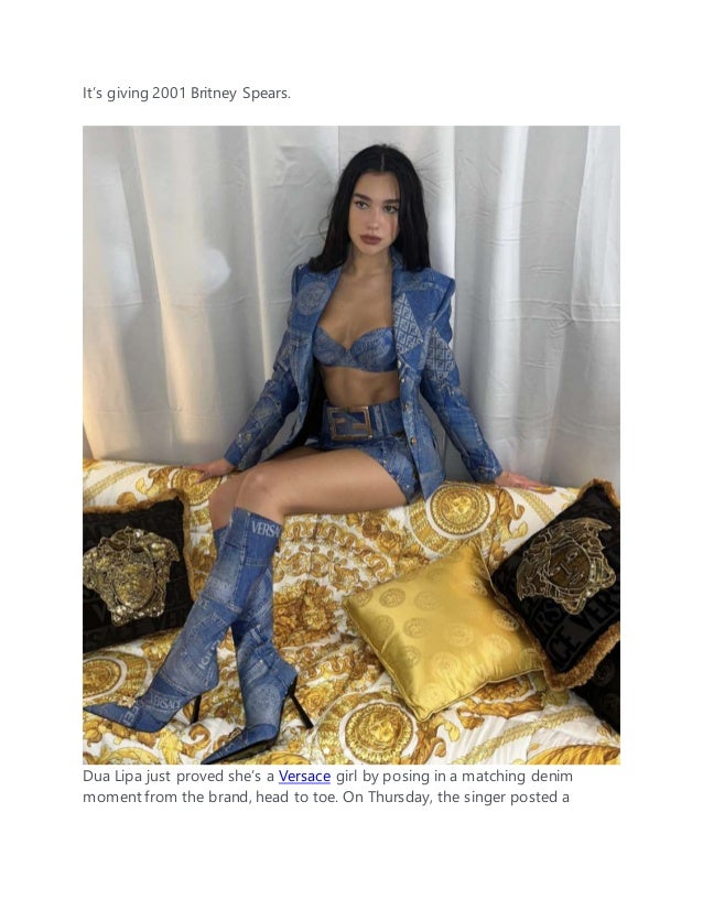 It’s giving 2001 Britney Spears.
Dua Lipa just proved she’s a Versace girl by posing in a matching denim
moment from the brand, head to toe. On Thursday, the singer posted a
 