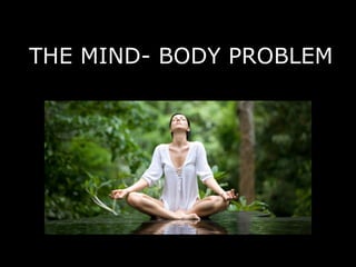 THE MIND - BODY PROBLEM 