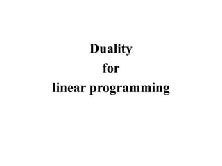 Duality
for
linear programming
 