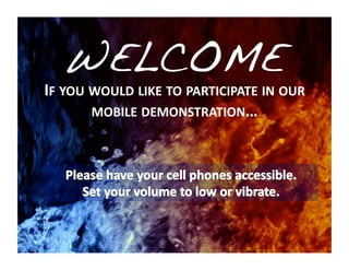 IF	
  YOU	
  WOULD	
  LIKE	
  TO	
  PARTICIPATE	
  IN	
  OUR	
  
             MOBILE	
  DEMONSTRATION…	
  
 