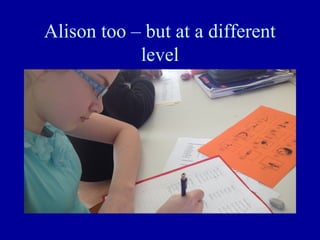Alison too – but at a different
level

 