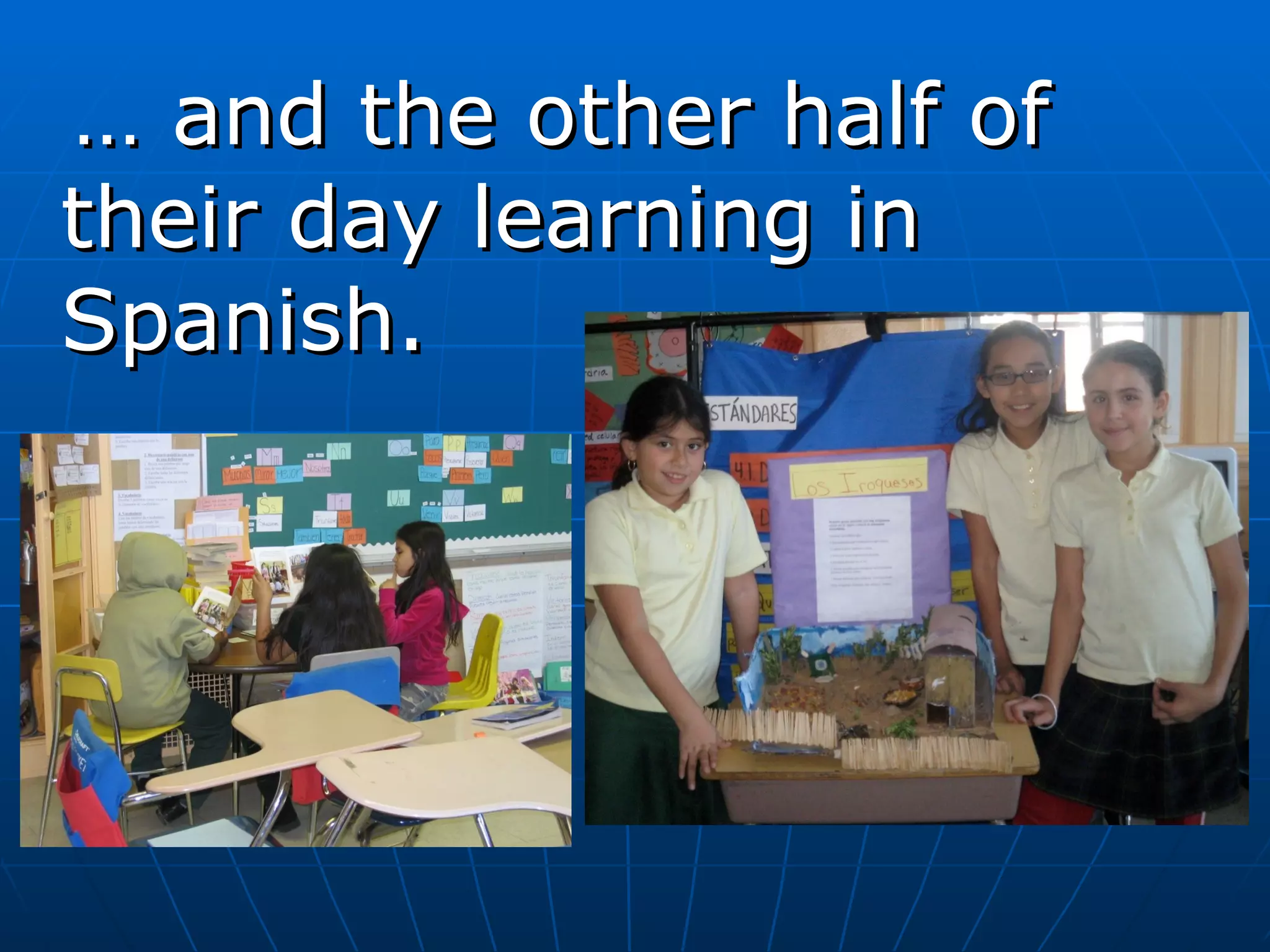 …  and the other half of their day learning in Spanish. 