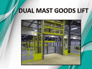 Dual Mast Goods Lift Chennai, Tamil Nadu, Andhra, Kerala, Karnataka, Vellore, Hyderabad, Mysore, India.pptx